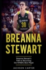Image for Breanna Stewart : Breanna Stewart&#39;s Path to Becoming the WNBA&#39;s Best Player