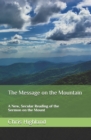 Image for The Message on the Mountain : A New, Secular Reading of the Sermon on the Mount