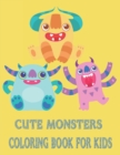 Image for Cute Monsters Coloring Book : An Amazing Collection of Unique and Cute Monster Designs for Kids to Color -Sweet and Funny Monsters for Toddlers and Kids aged 3-8