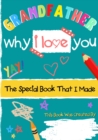 Image for Grandfather - Why I Love You : The Special Book That I Made - A Child&#39;s Gift To Their Grandparent For Birthday&#39;s, Father&#39;s Day, Christmas or Just To Say I Love You!
