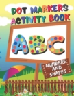 Image for Dot Markers Activity Book : ABC, Numbers and shapes - Do a Dot Coloring Book - dot markers coloring book for toddlers ages 2-5