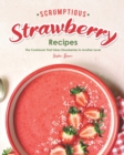 Image for Scrumptious Strawberry Recipes : The Cookbook That Takes Strawberries to Another Level
