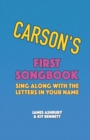 Image for Carson&#39;s First Songbook : Sing Along with the Letters in Your Name