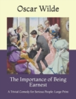 Image for The Importance of Being Earnest : A Trivial Comedy for Serious People: Large Print