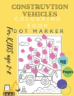 Image for Construction Vehicles Colouring Book Dot Marker For KIDS Age 2-8