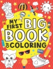 Image for My First Big Book of Coloring : 50 Easy, Large and Simple Illustrations for Toddlers, Early Learning, Preschool, Kindergarten and Kids Ages 1-4