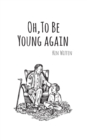 Image for Oh, To Be Young Again