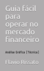 Image for Guia facil para operar no mercado financeiro : Analise Grafica (Tecnica)