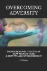 Image for Overcoming Adversity : From Creation to Covid-19, How We Got Here &amp; How We Are Overcoming It