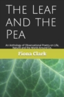 Image for The Leaf and the Pea : An Observer&#39;s Anthology of Poems, on Life, Nature and the World Around Us.