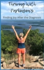 Image for Thriving With Parkinson&#39;s : Finding Joy After the Diagnosis