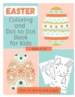 Image for Easter Coloring and Dot to Dot Book for Kids Ages 4-8 : 35+ pages of Fun Connect the Dots and Coloring Pages