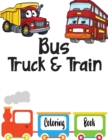 Image for Bus Truck And Train Coloring Book