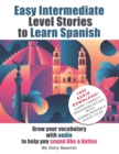 Image for Easy Intermediate Level Stories to Learn Spanish : Grow your vocabulary with audio to help you sound like a Native