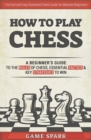 Image for How to Play Chess : A Beginner&#39;s Guide to the Rules of Chess, Essential Tactics &amp; Key Strategies to Win