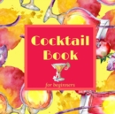 Image for Cocktail Book for Beginners : Cocktail Recipe Book with Mixed Drinks Recipes for Home Bartender