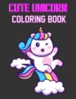Image for Cute Unicorn Coloring book : A unique Design Coloring Book Gift For Son, Friend, Sister, Brother And More