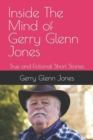 Image for Inside The Mind of Gerry Glenn Jones : True and Fictional Short Stories