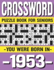 Image for Crossword Puzzle Book For Seniors : You Were Born In 1953: Many Hours Of Entertainment With Crossword Puzzles For Seniors Adults And More With Solutions