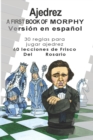 Image for A First Book Of Morphy Spanish Edition : 30 Reglas para jugar ajedrez. 60 lecciones de Frisco Del Rosario.
