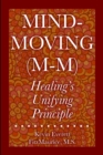 Image for Mind-Moving (M-M) : Healing&#39;s Unifying Principle
