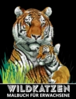 Image for Wildkatzen Malbuch fur Erwachsene : Tiger, Loewen, Leoparden, Pumas, Jaguares fur Stressabbau und Entspannung - Ausmalbuch fur Kinder