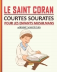 Image for Le Saint Coran - Courtes Sourates pour les Enfants Musulmans : Petit livre pour les enfants musulmans (garcons et filles) pour apprendre les courtes sourates coraniques