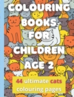 Image for Colouring Books For Children Age 2 : 44 Ultimate Cats Colouring Pages For Little Ones (Toddlers, Kids, Children), Boys And Girls Ages 12 months 1 2 3 Years Old, Best High-quality Creative Designs For 