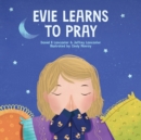 Image for Evie Learns to Pray : A Childrens Book About Jesus and Prayer