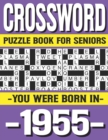 Image for Crossword Puzzle Book For Seniors : You Were Born In 1955: Many Hours Of Entertainment With Crossword Puzzles For Seniors Adults And More With Solutions