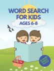 Image for Word Search for Kids Ages 6-8 : Improve Vocabulary and Reading, Great Educational Workbook.