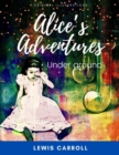 Image for Alice&#39;s Adventures Under Ground : With original illustrations