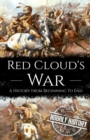 Image for Red Cloud&#39;s War : A History from Beginning to End
