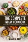 Image for The Complete Indian Cookbook : 140 Easy Recipes For Cooking At Home Tasty Asian Food