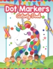 Image for Dot Marker Activity Book : Cute Unicorn: A Dot Markers Coloring Book for Preschools And Kindergarteners, Good Gift Ideas for Toddlers Ages 2-5
