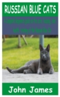 Image for Russian Blue Cats : A Complete Beginners guide on the care, housing, diet, health, and training of the Russian Blue Cat