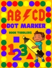 Image for Dot Marker Book Toddlers. : Alphabet.Numbers.BIG DOTS.Workbook for kids. Coloring book. 120 pages 8 * 11 inches
