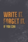 Image for Write It. Forget It. If You Can.