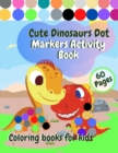 Image for Cute Dinosaurs Dot Markers Activity Book Coloring Books for Kids