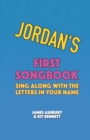 Image for Jordan&#39;s First Songbook : Sing Along with the Letters in Your Name