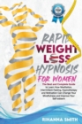 Image for Rapid Weight Loss Hypnosis for Women : The Best and Complete Guide to Learn How Meditation, Intermittent Fasting, Hypnotherapy and Motivation Can Change Your Mindfulness and Improve Your Self-esteem