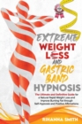 Image for Extreme Weight Loss and Gastric Band Hypnosis : The Ultimate and Definitive Guide for a Natural Rapid Weight Loss and Improve Burning Fat through Self-Hypnosis and Positive Affirmations.