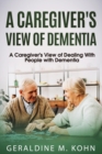 Image for A Caregivers View to Dealing with Dementia : A Caregiver&#39;s View of Dealing with People with Dementia