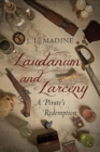Image for Laudanum and Larceny: A Pirate&#39;s Redemption