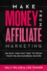 Image for Make Money From Affiliate Marketing : An Easy And Fast Way To Grow Your Online Business Income