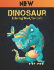 Image for Dinosaur Coloring Book for Girls : New Coloring Book 50 Dinosaur Designs to Color Fun Coloring Book Dinosaurs for Kids, Boys, Girls and Adult Gift for Animal Lovers Amazing Dinosaurs Coloring Book