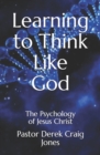 Image for Learning to Think Like God : Changing your world from the inside out