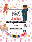 Image for 56 Jobs Occupational for Kids Aged 3-8 : Coloring And Educational Book For Toddler And Kids Aged 3-8