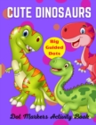 Image for Cute Dinosaurs Dot Markers Activity Book, Big Guided Dots : Dot Coloring Book For Kids &amp; Toddlers Preschool Kindergarten Activities Dinosaur Gifts for Toddlers