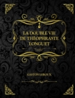 Image for La double vie de Theophraste Longuet : Gaston Leroux